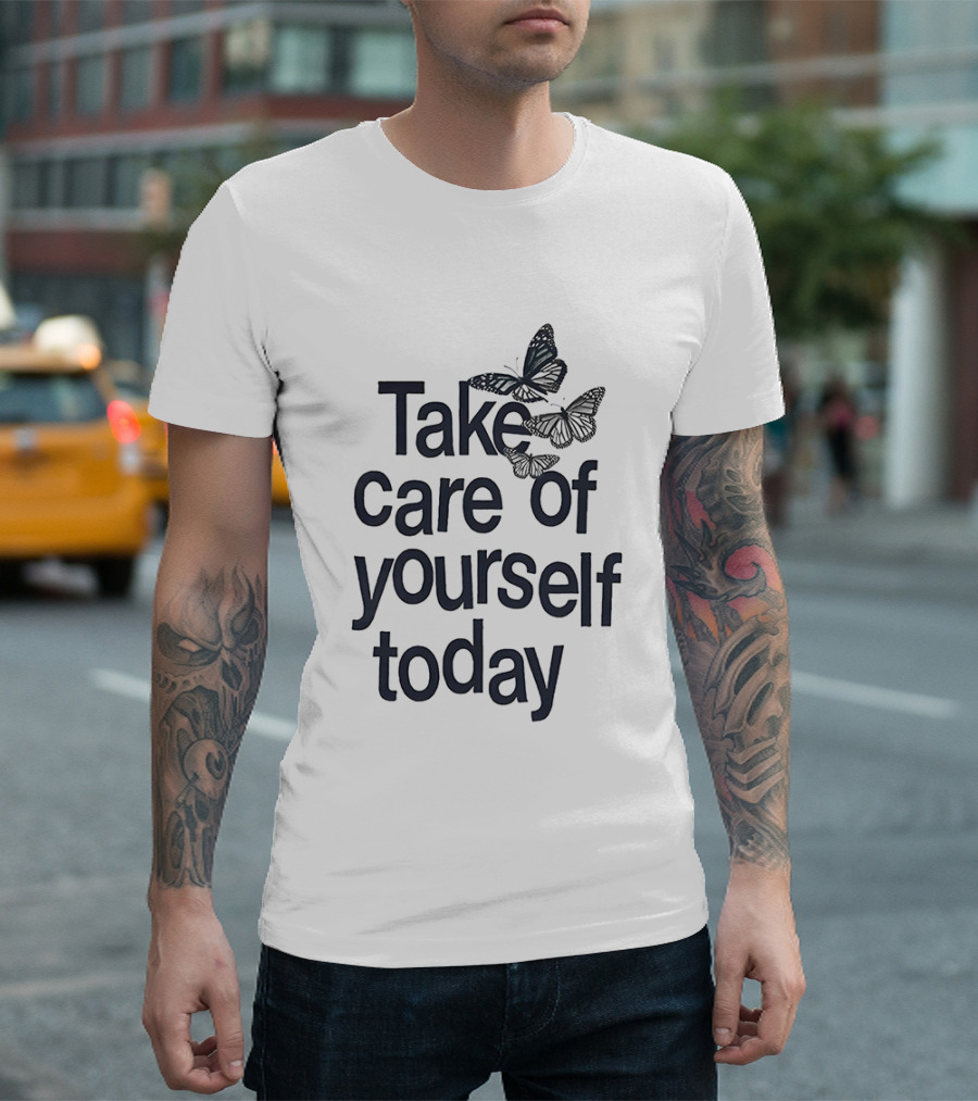 Take Care Of Yourself Today Butterfly Motivation T-Shirt