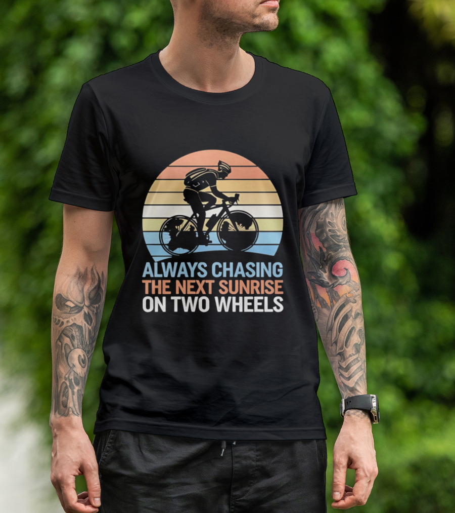 Always Chasing The Next Sunrise On Two Wheels Sunset Cycling Adventure T-Shirt