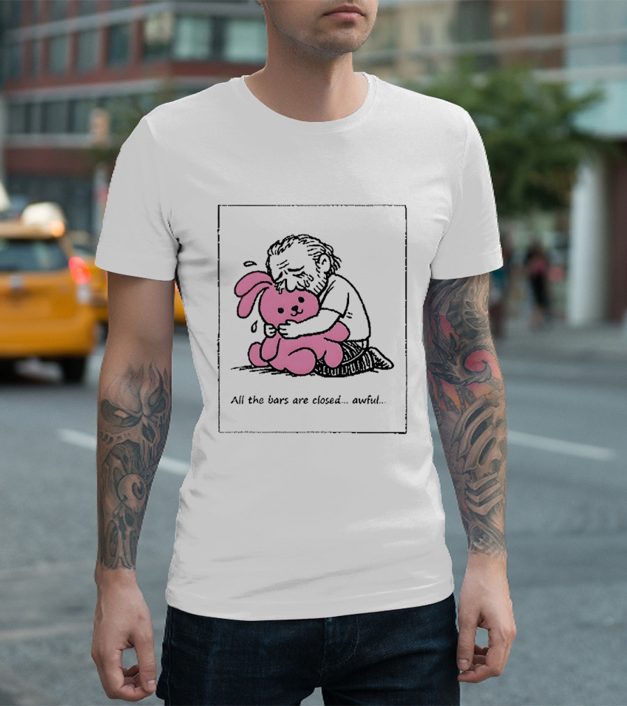 All The Bars Are Closed Awful Man Hugging Pink Bunny T-Shirt