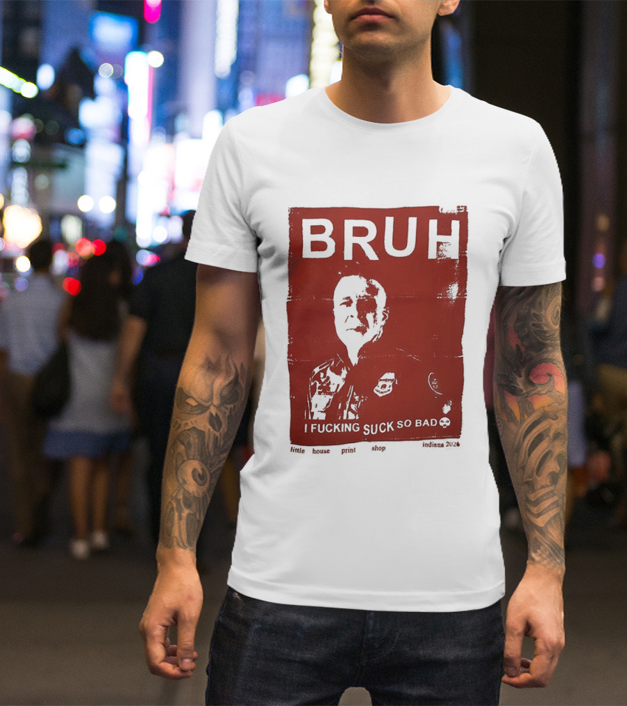 Bruh I Fucking Suck So Bad 2026 T-Shirt