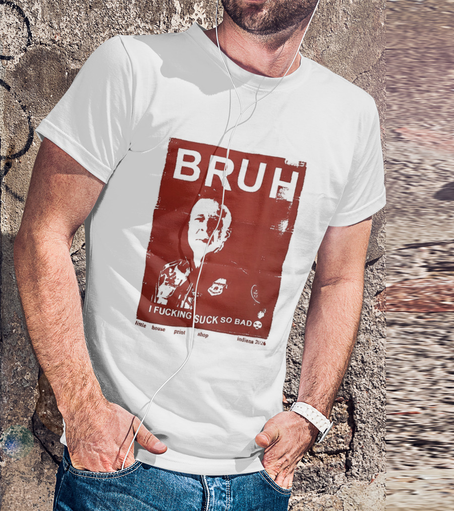 Bruh I Fucking Suck So Bad 2026 T-Shirt
