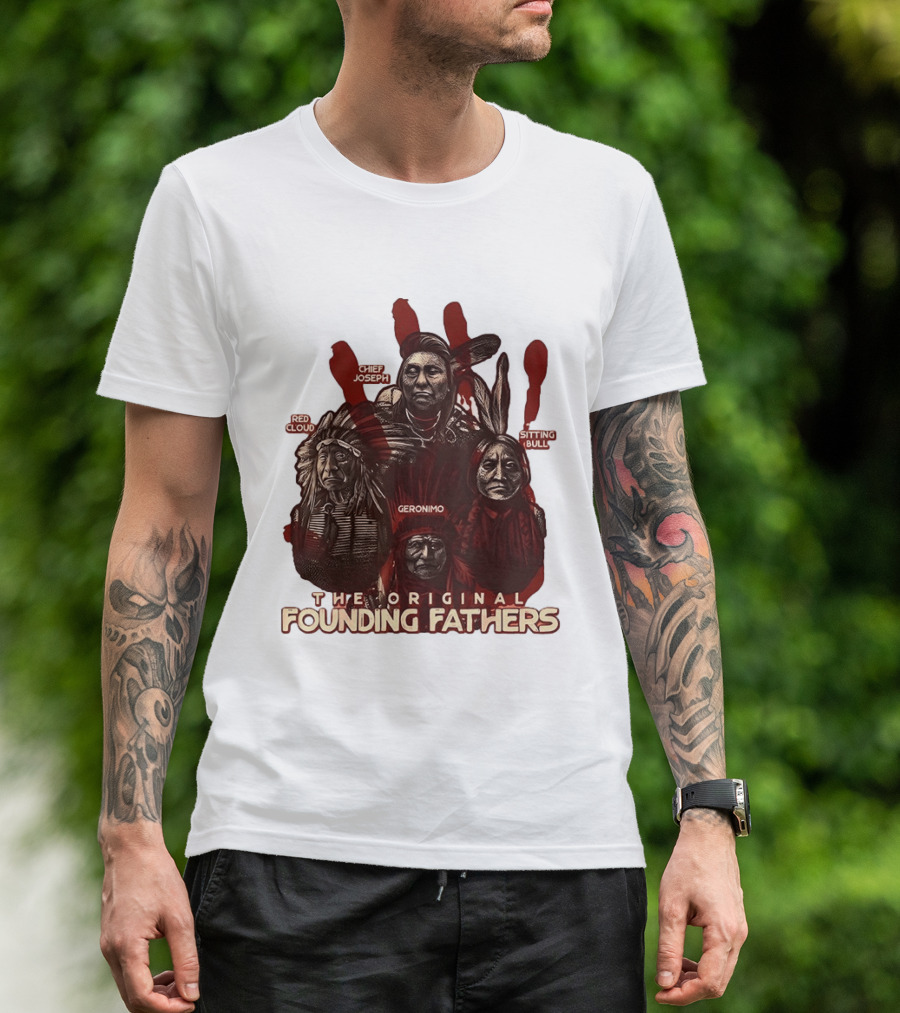 The Original Founding Fathers Chief Joseph Red Cloud Geronimo Sitting Bull T-Shirt