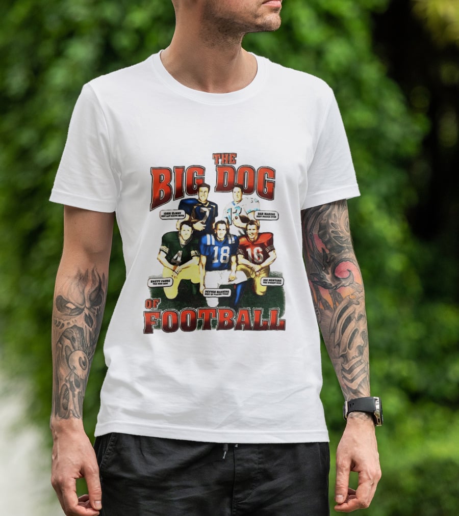 The Big Dog Of Football John Elway Brett Favre Peyton Manning Joe Montana Dan Marino T-Shirt
