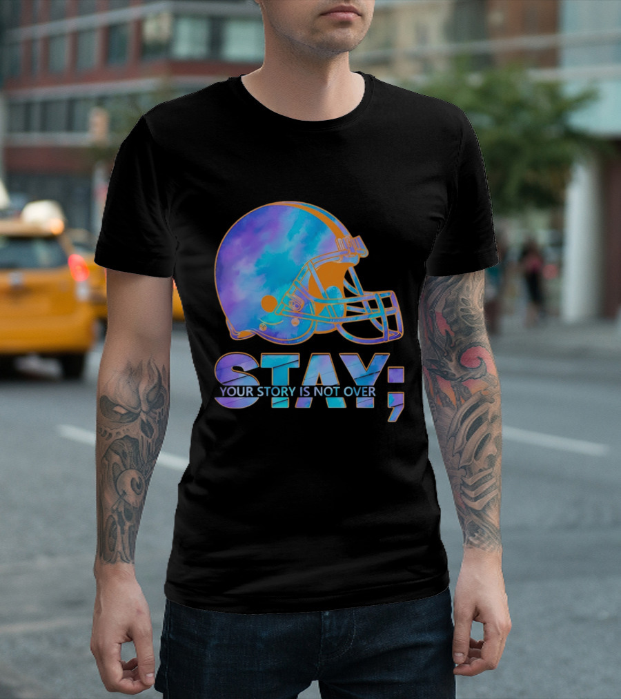 Cleveland Browns Stay Your Story Is Not Over Helmet T-Shirt