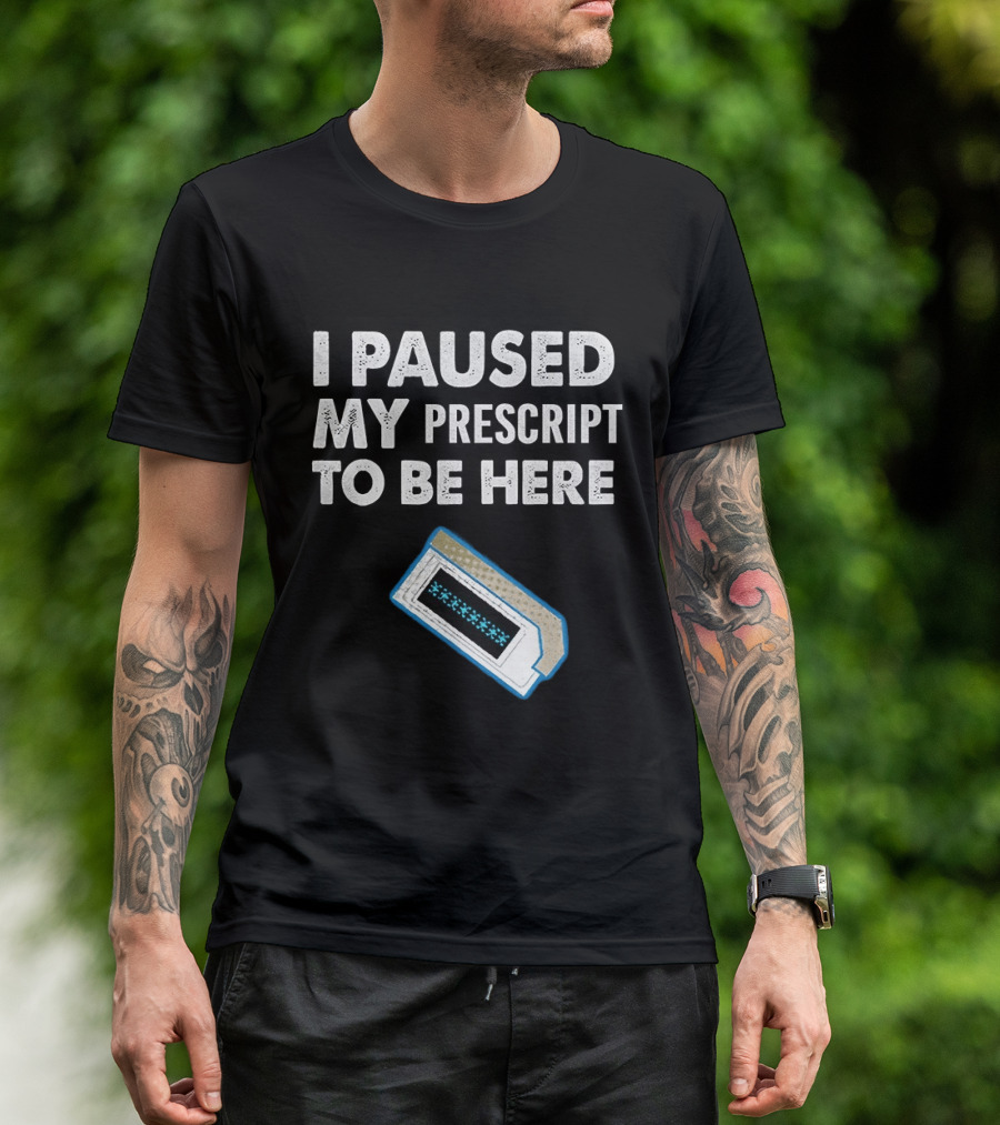 I Paused My Prescript To Be Here Cassette Tape T-Shirt