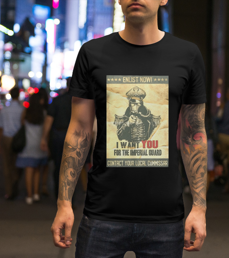 Enlist Now I Want You For The Imperial Guard Contact Your Local Commissar T-Shirt