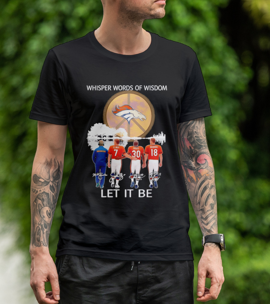 Denver Broncos Whisper Words Of Wisdom Let It Be Peace Logo Elway Davis Manning T-Shirt