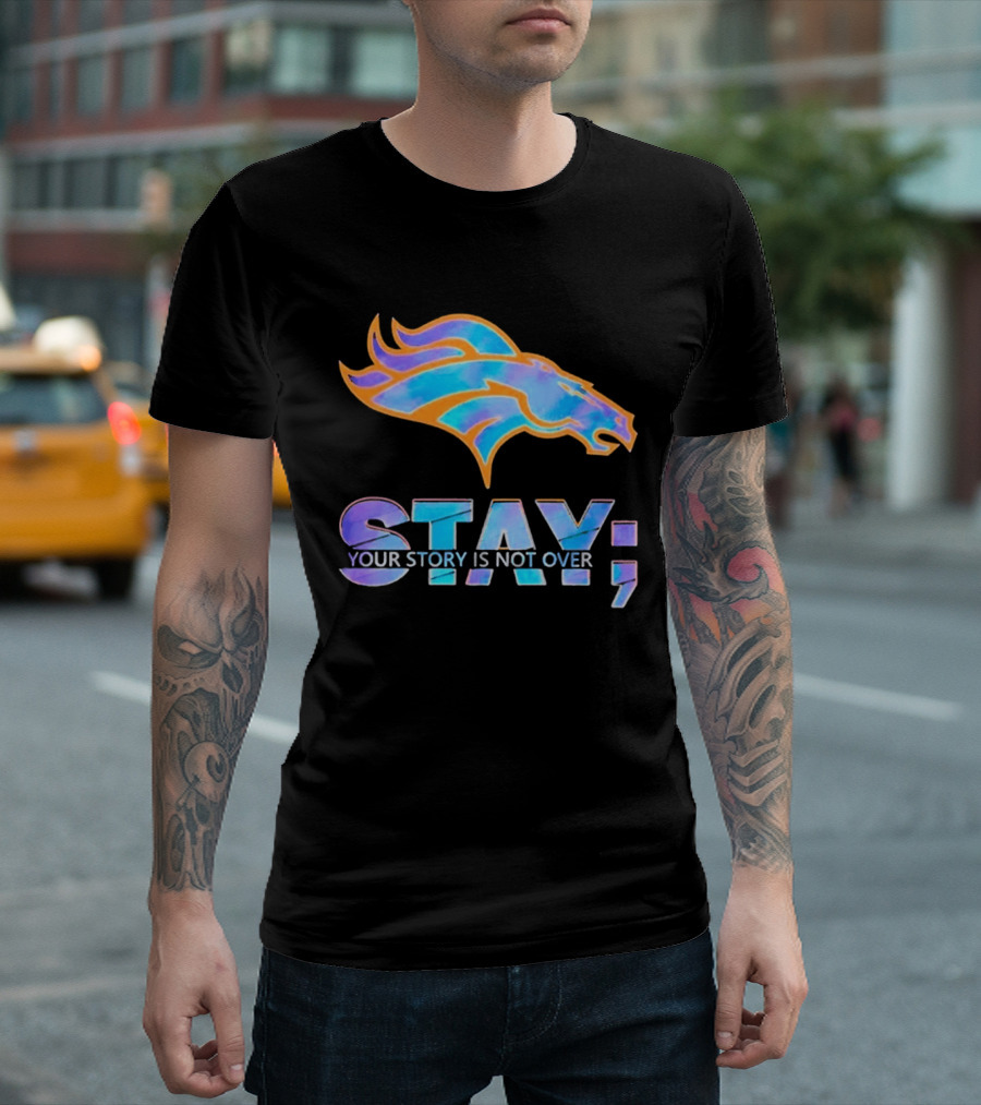 Denver Broncos Stay Your Story Is Not Over T-Shirt