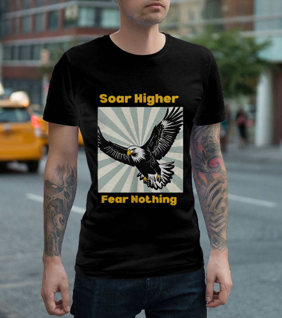 Soar Higher Fear Nothing Eagle T-Shirt