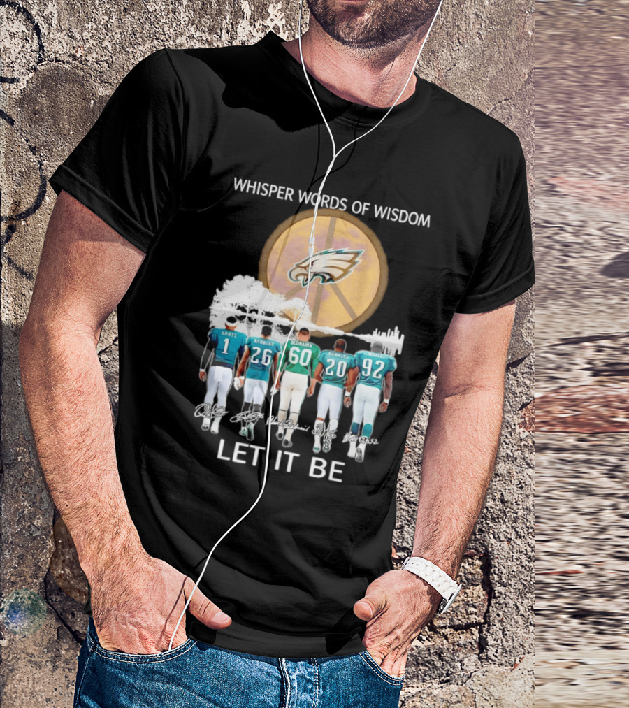 Philadelphia Eagles Hurts Sanders Reggie Cox Dawkins Whisper Words Of Wisdom Let It Be T-Shirt
