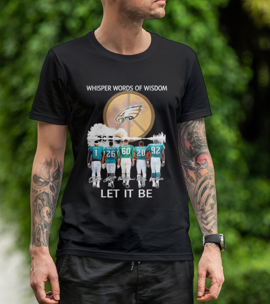 Philadelphia Eagles Hurts Sanders Reggie Cox Dawkins Whisper Words Of Wisdom Let It Be T-Shirt