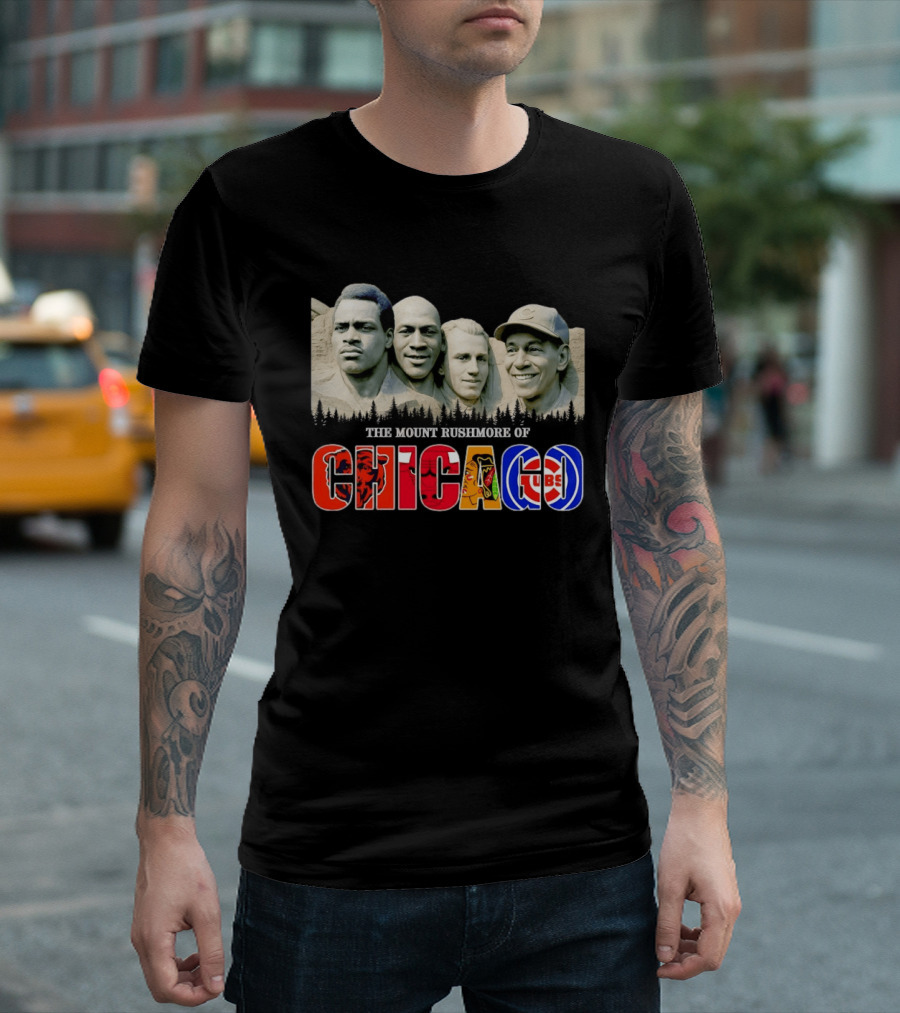 The Mout Rushmore Of Chicago Bears Chicago Bulls Chicago Blackhawks Chicago Cubs T-Shirt