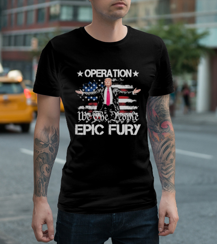 Operation Epic Fury Trump We The People USA Flag T-Shirt
