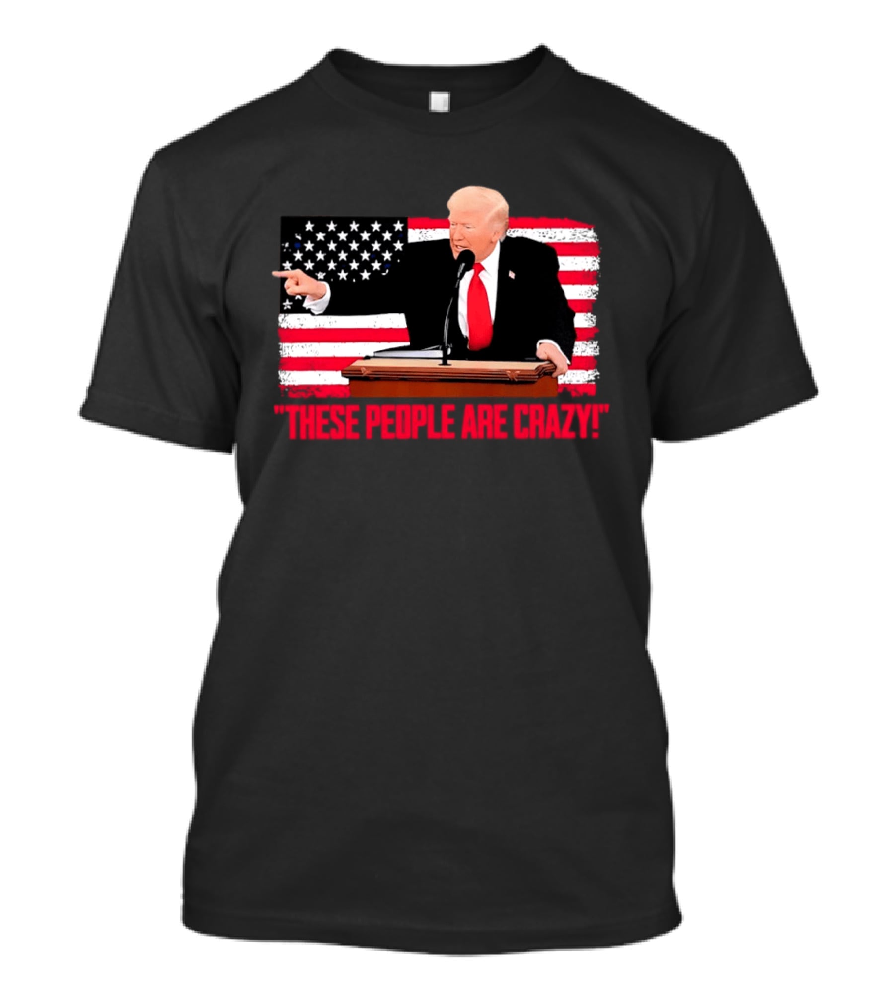 Trump President Pointing These People Are Crazy American Flag T-Shirt