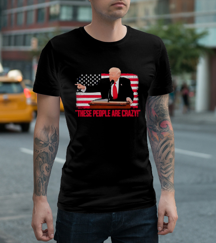 Trump President Pointing These People Are Crazy American Flag T-Shirt
