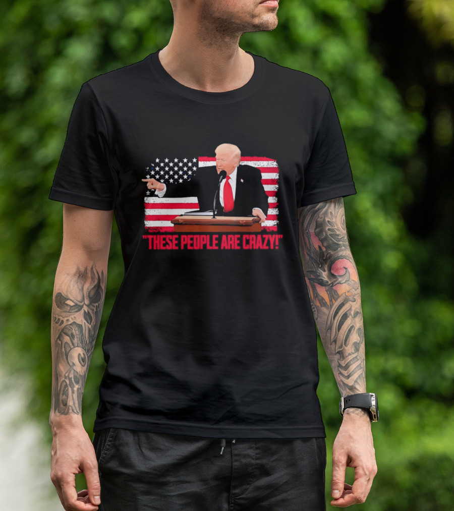 Trump President Pointing These People Are Crazy American Flag T-Shirt