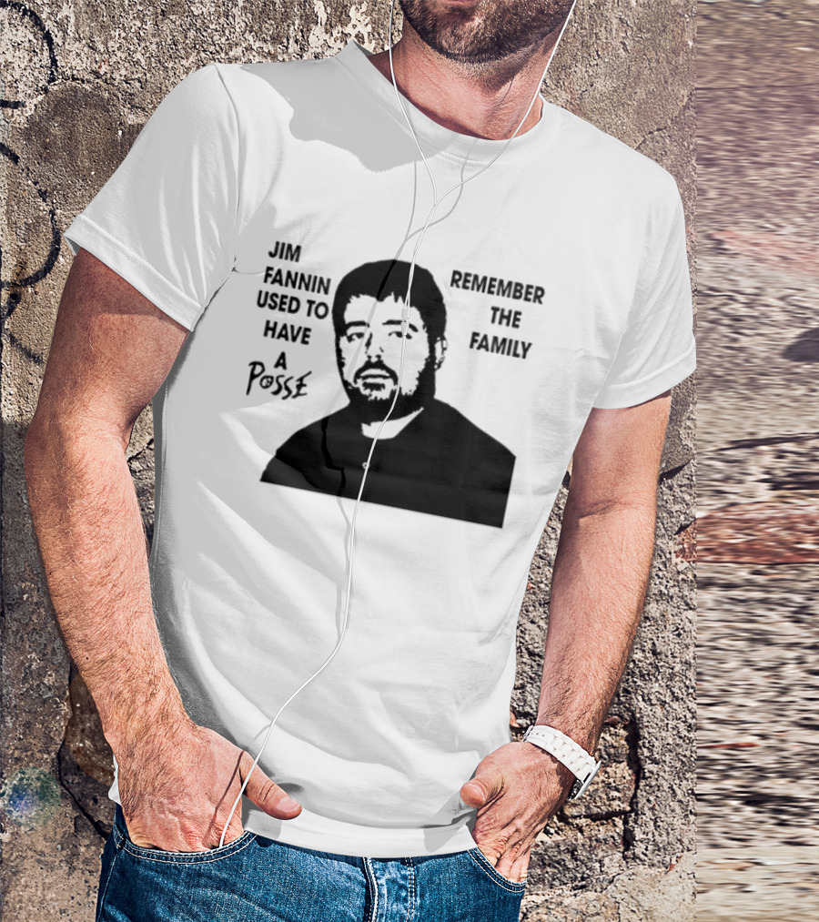 Jim Fannin Used To Have A Posse Remember The Family T-Shirt