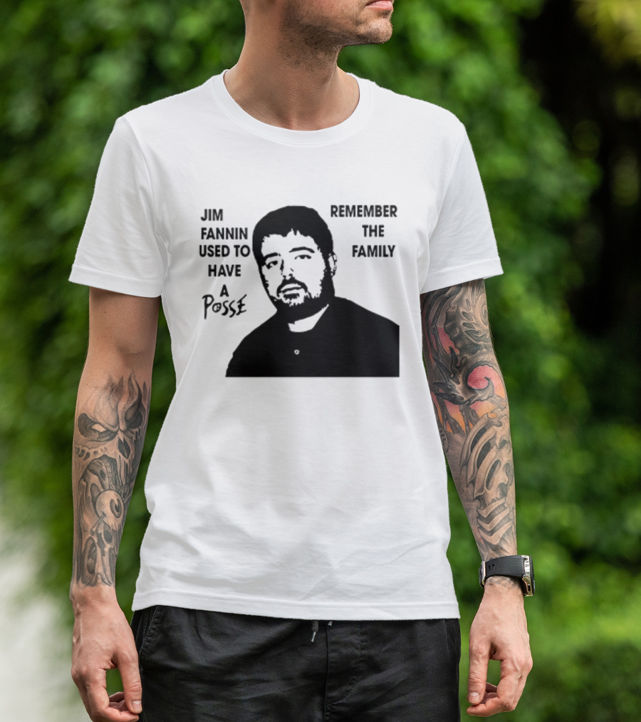 Jim Fannin Used To Have A Posse Remember The Family T-Shirt
