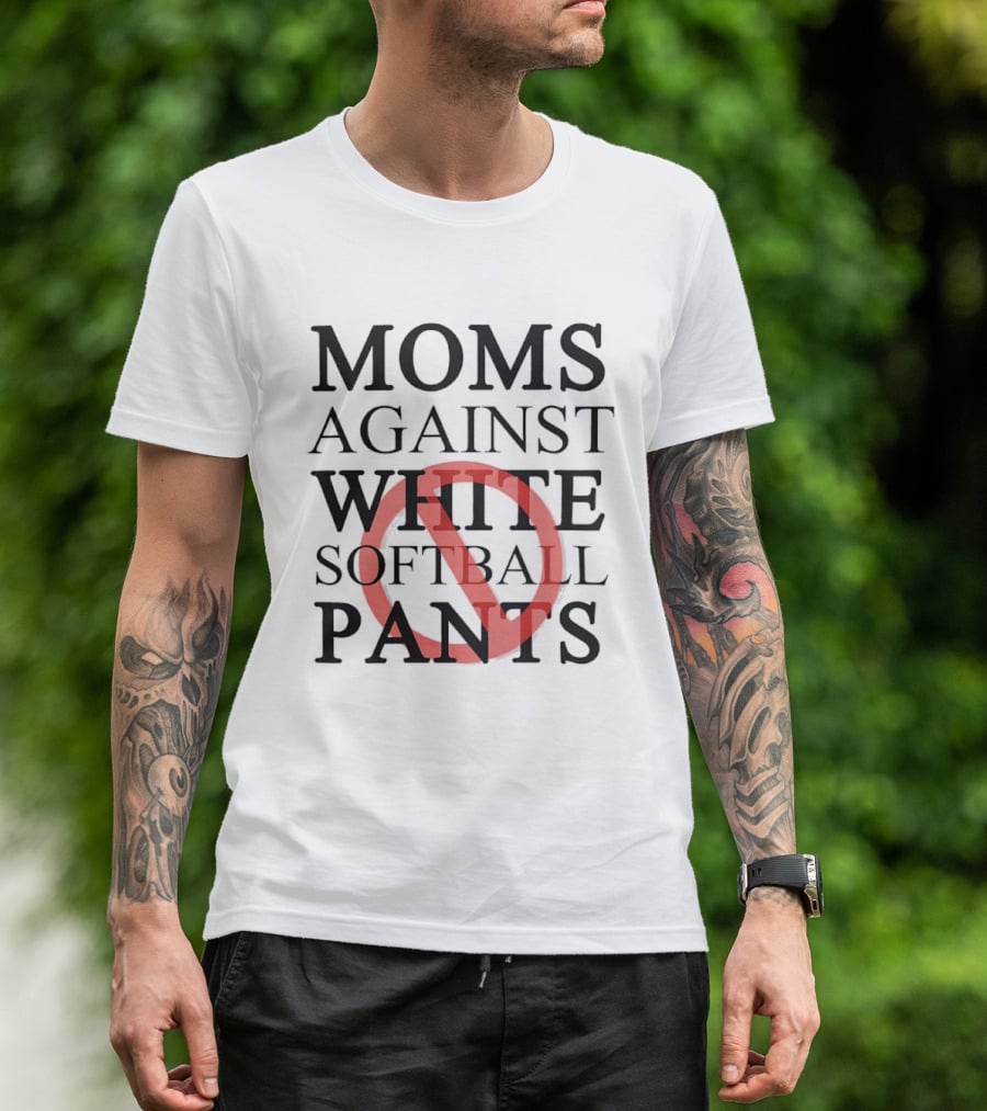 Moms Against White Softball Pants Anti T-Shirt