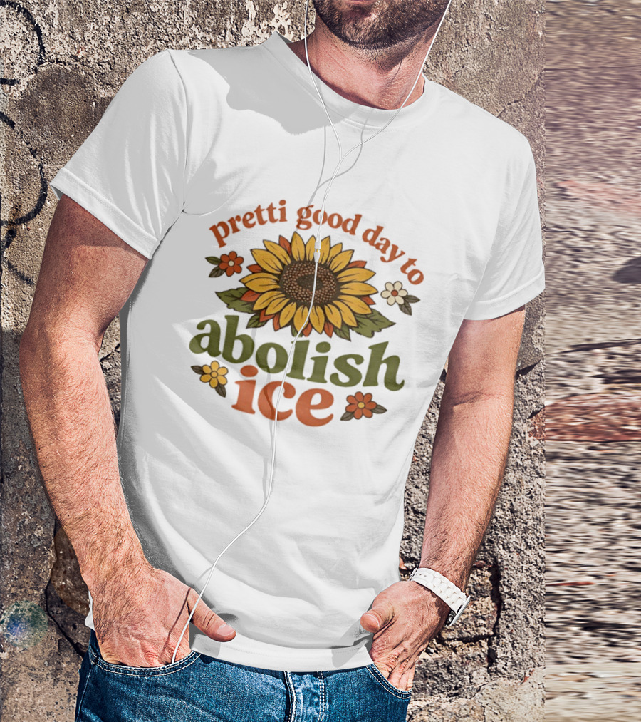 Sunflower Pretti Good Day To Abolish ICE Retro Flower Power T-Shirt