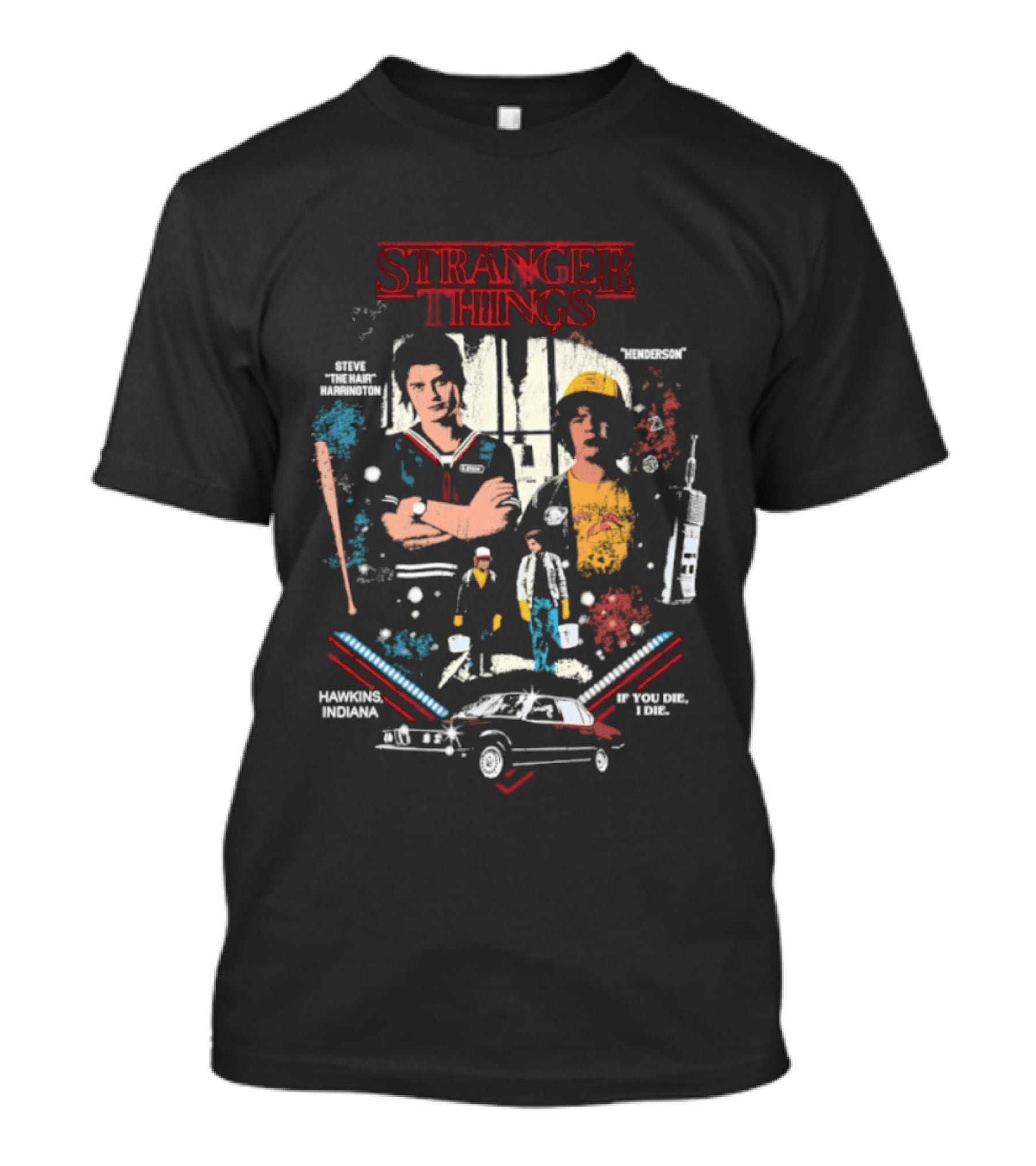 Stranger Things Steve Harrington Dustin Henderson If You Die I Die Hawkins Indiana T-Shirt