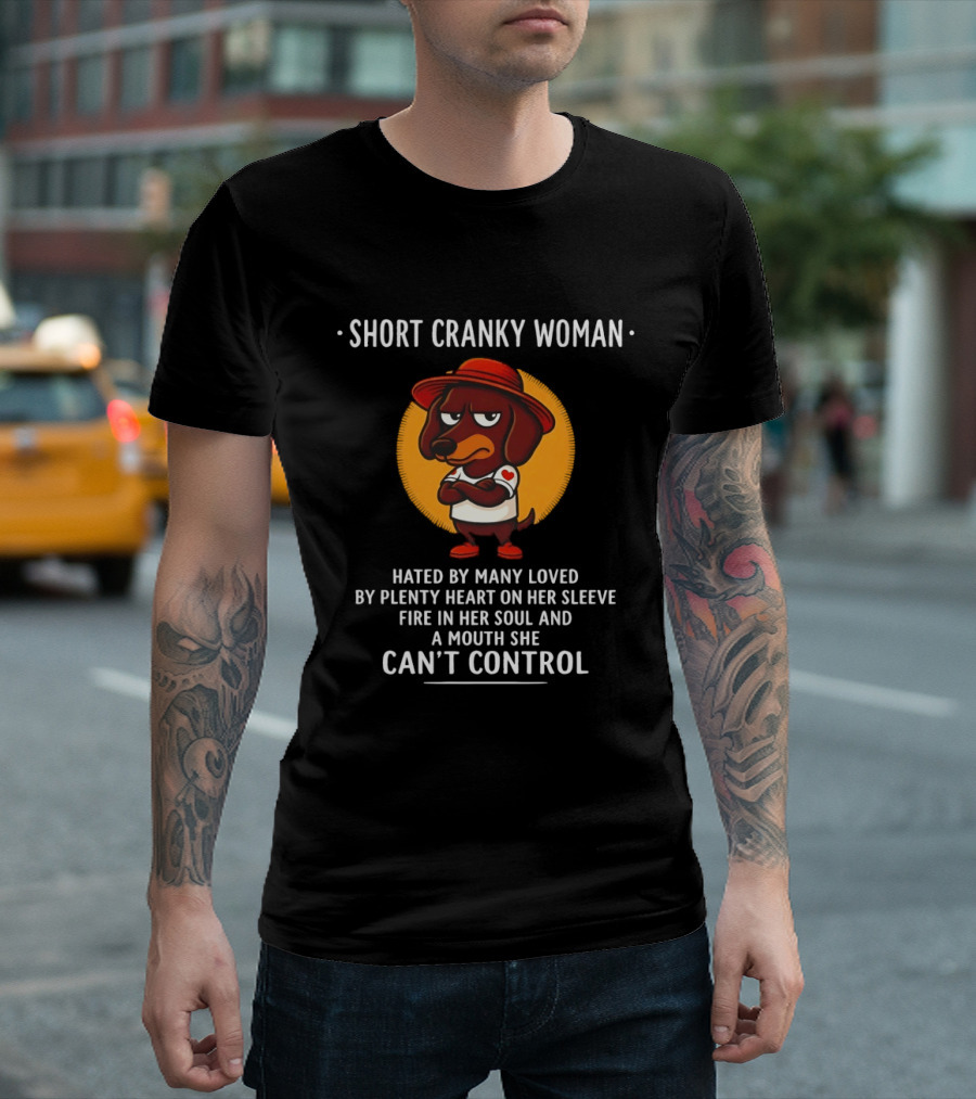 Short Cranky Woman Dachshund Hated By Many Loved By Plenty Heart On Her Sleeve Fire In Her Soul Mouth Can't Control T-Shirt