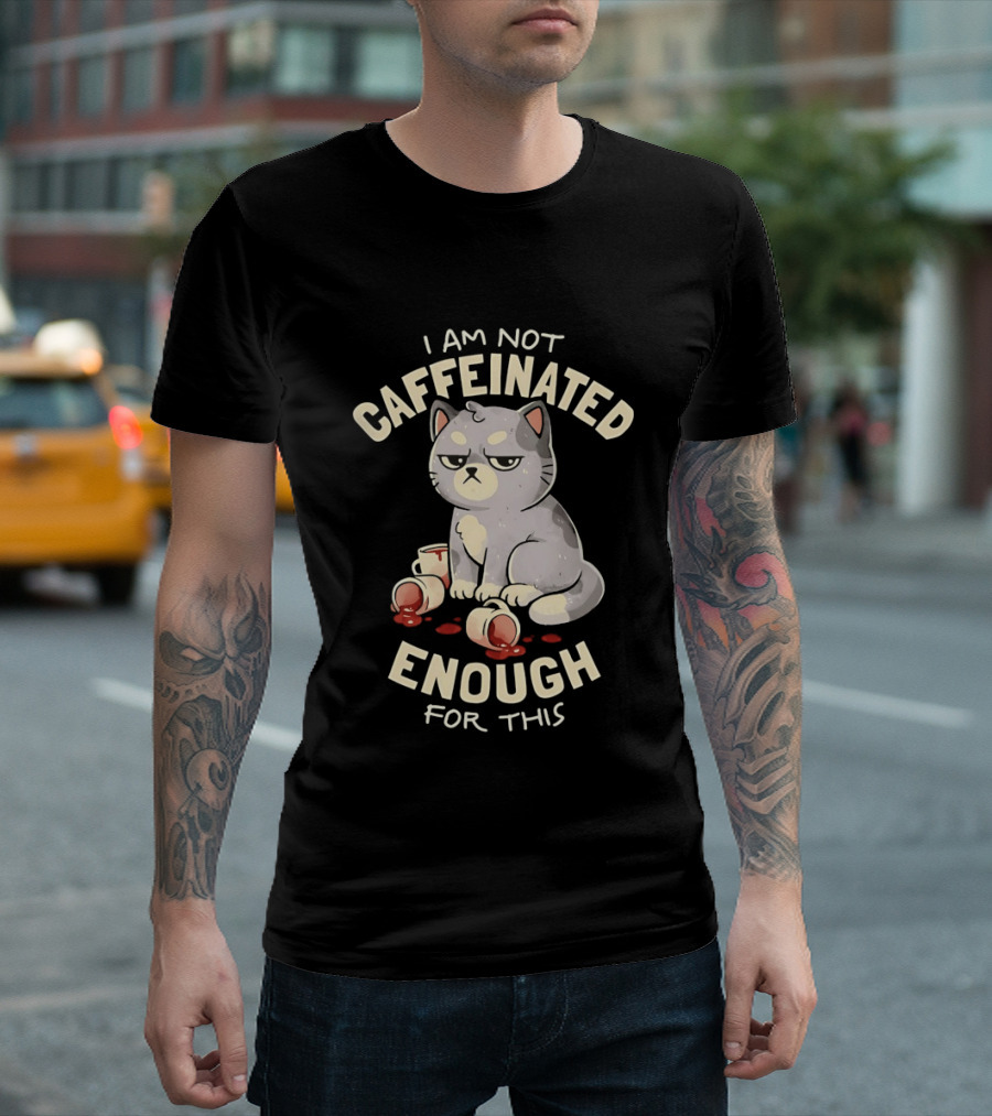 I'm Not Caffeinated Enough For This Grumpy Cat Coffee Cups T-Shirt