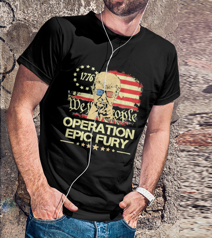 Operation Epic Fury 1776 We The People Trump T-Shirt