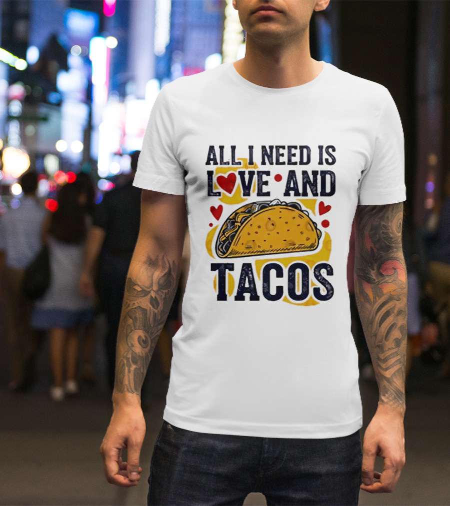 All I Need Is Love And Tacos Heart Design With Taco T-Shirt