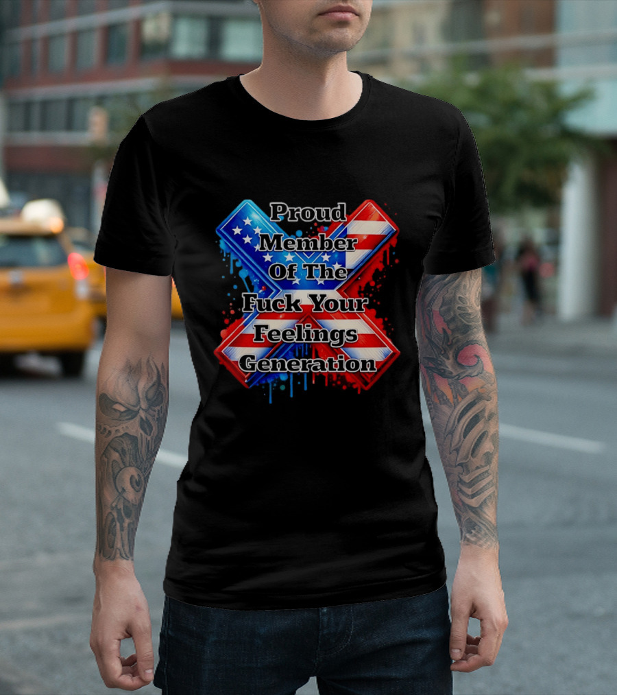 Proud Member Of The Fuck Your Feelings Generation X USA Flag Stars And Stripes T-Shirt