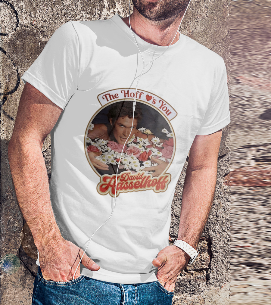 The Hoff Loves You David Hasselhoff Surrounded By Flowers T-Shirt