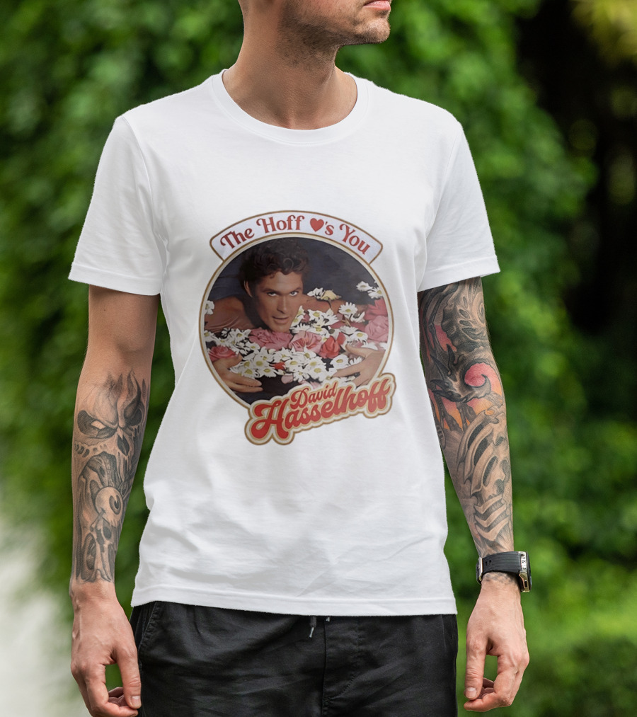 The Hoff Loves You David Hasselhoff Surrounded By Flowers T-Shirt