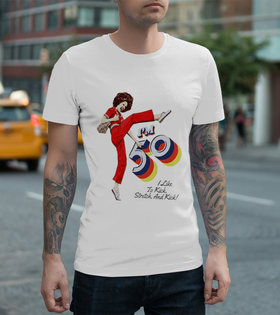 Sally O'Malley I'm 50 I Like To Kick Stretch And Kick Vintage Comedy T-Shirt