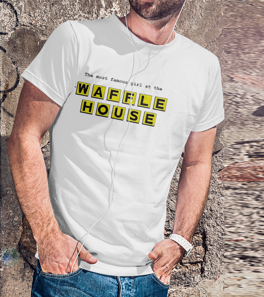 The Most Famous Girl At The Waffle House Yellow Black Letters T-Shirt