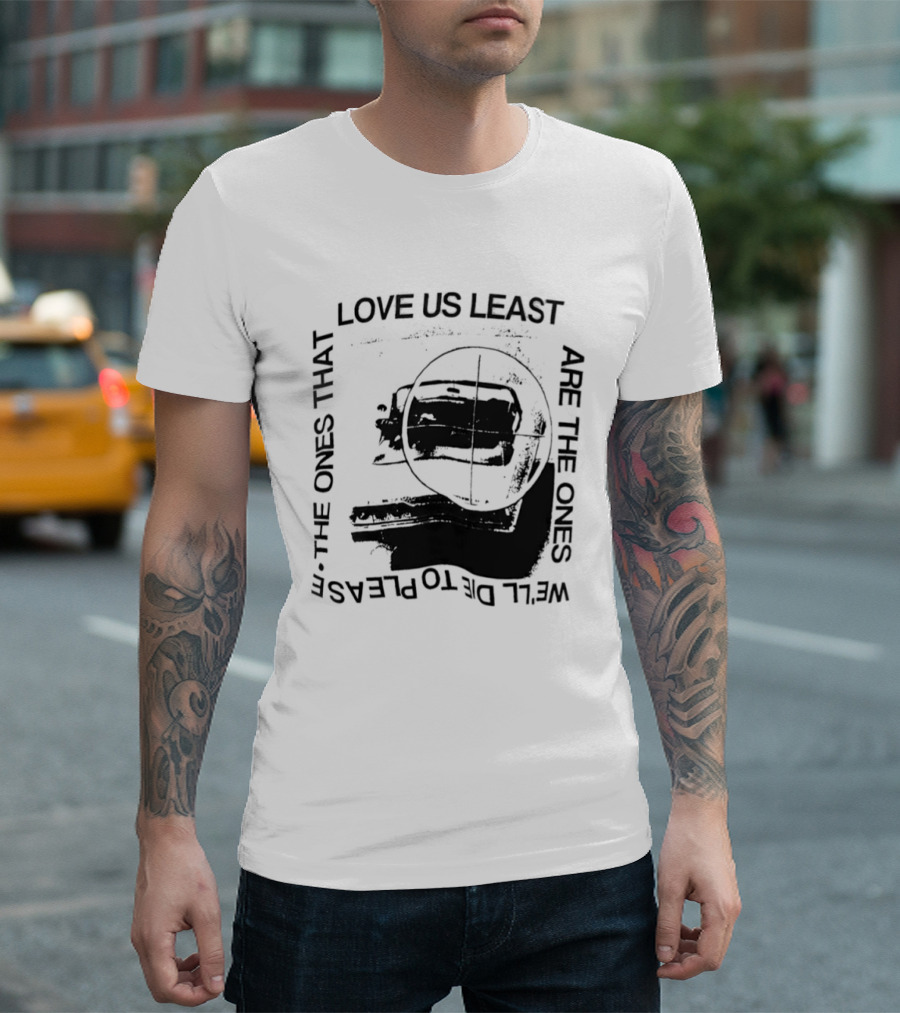 Love Us Least Ones We'll Die To Please Target T-Shirt