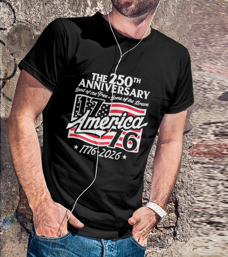 The 250th Anniversary 1776 America Land Of The Free Home Of The Brave 1776 2026 T-Shirt