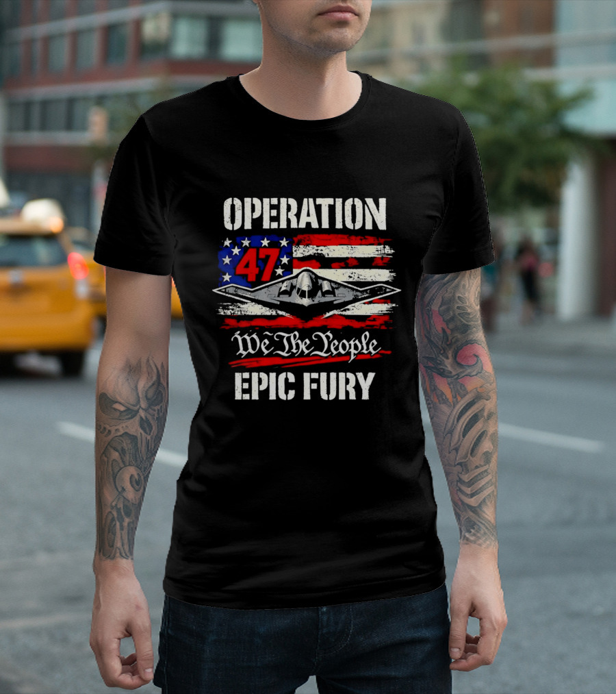 Operation 47 We The People Epic Fury Patriotic T-Shirt