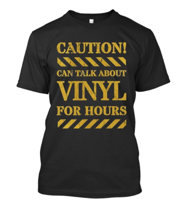 Caution Can Talk About Vinyl For Hours T-Shirt
