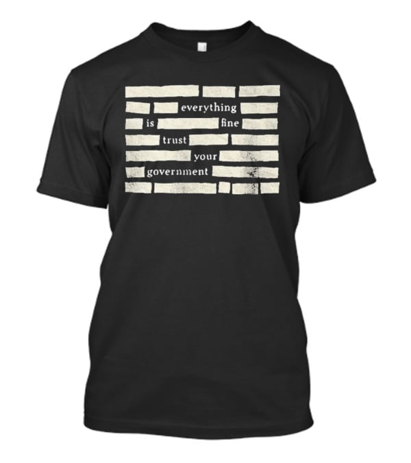 Censored Everything Is Fine Trust Your Government Blocked T-Shirt