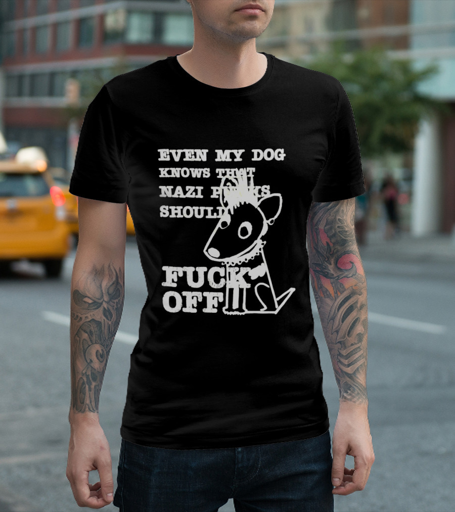 Even My Dog Knows Nazi Punks Should Fuck Off Punk Dog T-Shirt