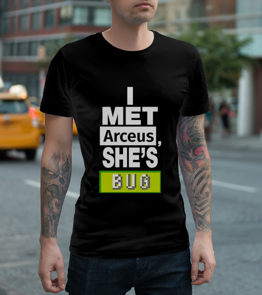 I Met Arceus She's Bug T-Shirt