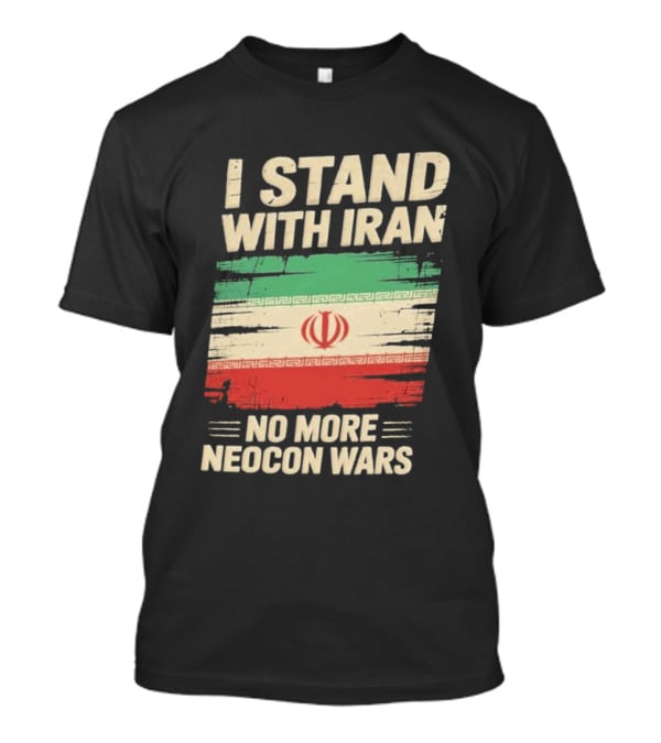 I Stand With Iran No More Neocon Wars Iran Flag T-Shirt