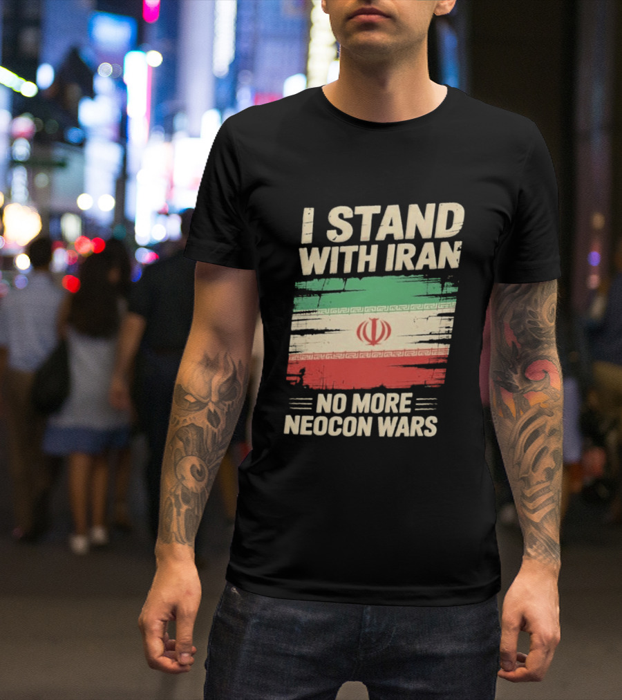 I Stand With Iran No More Neocon Wars Iran Flag T-Shirt