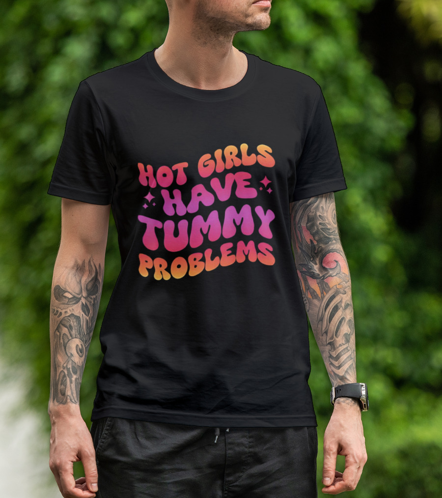 Hot Girls Have Tummy Problems Fun Colorful T-Shirt