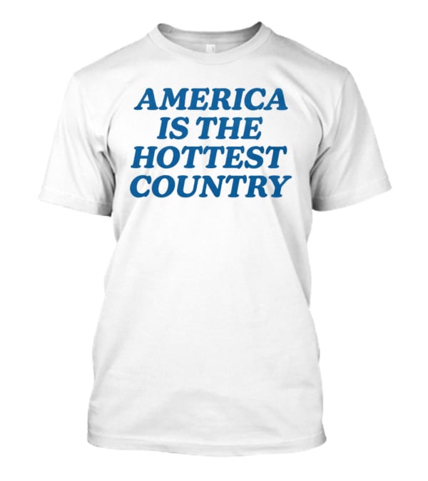 America Is The Hottest Country T-Shirt