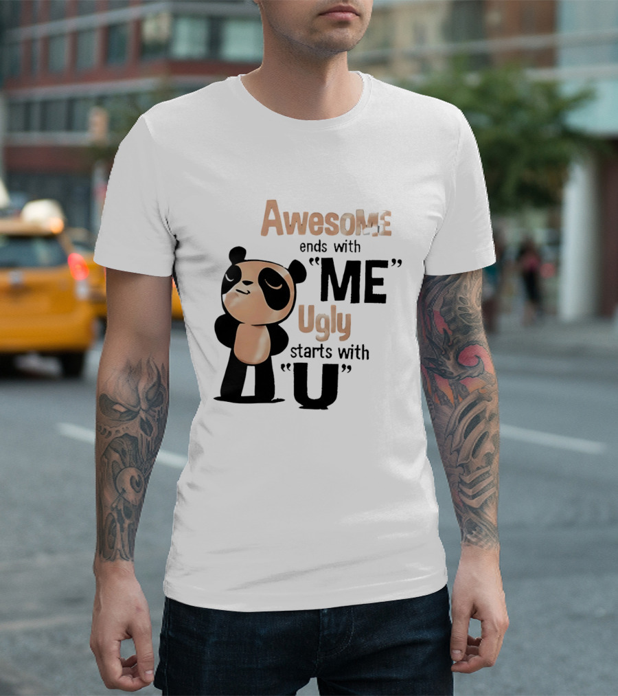Panda Awesome Ends With Me Ugly Starts With U T-Shirt