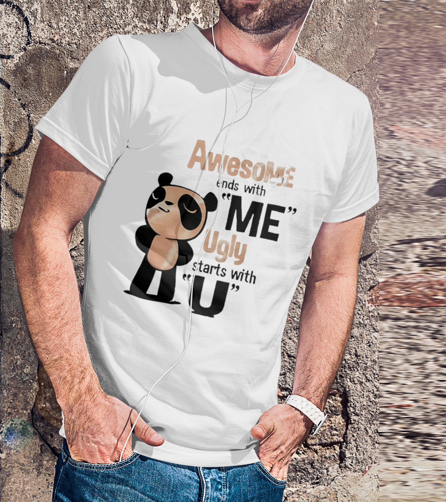 Panda Awesome Ends With Me Ugly Starts With U T-Shirt