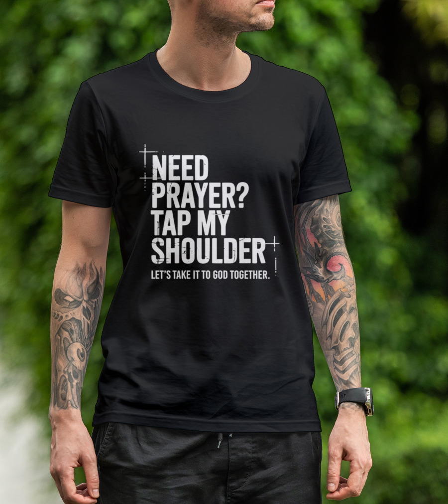 Need Prayer Tap My Shoulder Let's Take It To God Together T-Shirt