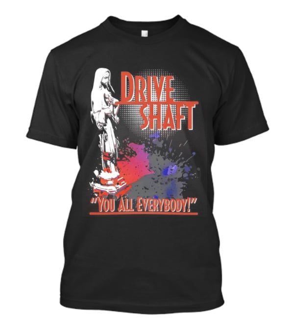 Drive Shaft You All Everybody Lost Band Fan Favorite T-Shirt