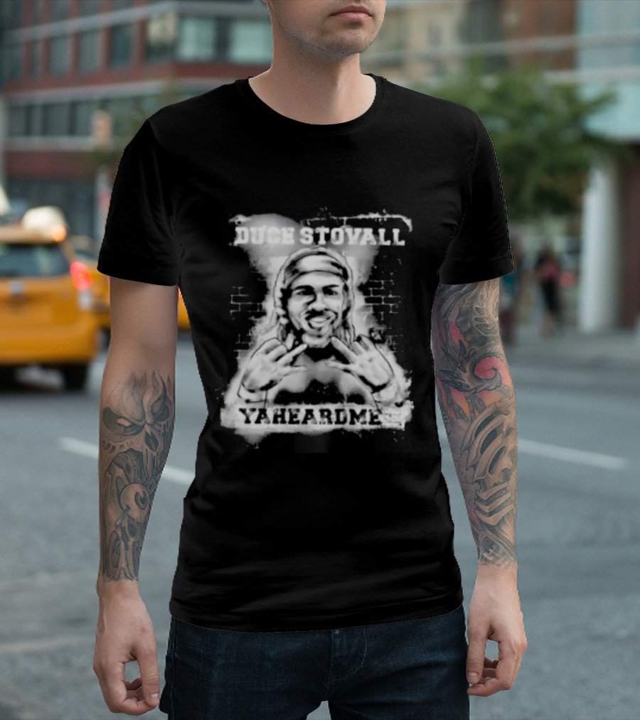 Duce Stovall Yaheardme T-Shirt